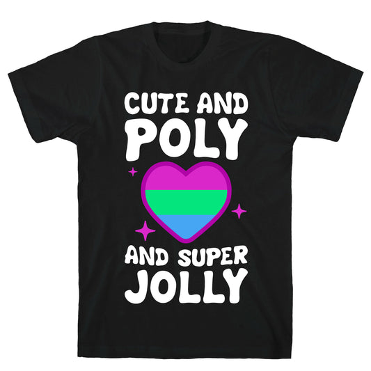 Cute And Poly And Super Jolly (Polysexual) T-Shirt