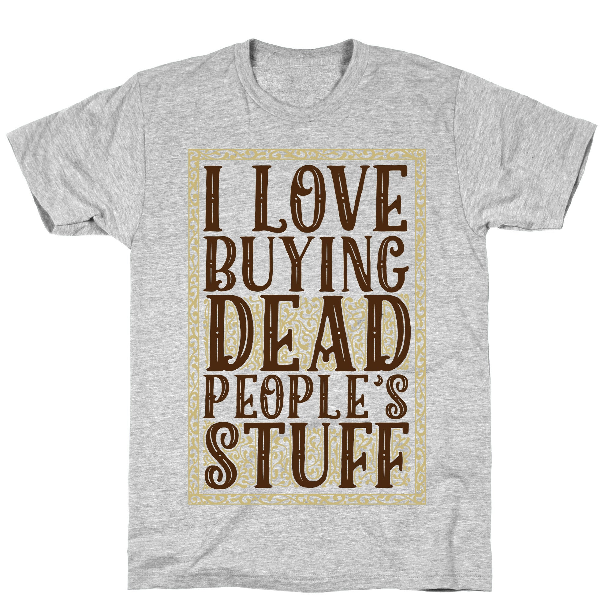 I Love Buying Dead People's Stuff T-Shirt
