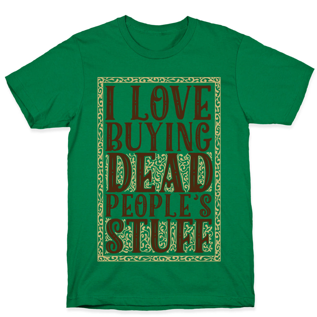 I Love Buying Dead People's Stuff T-Shirt