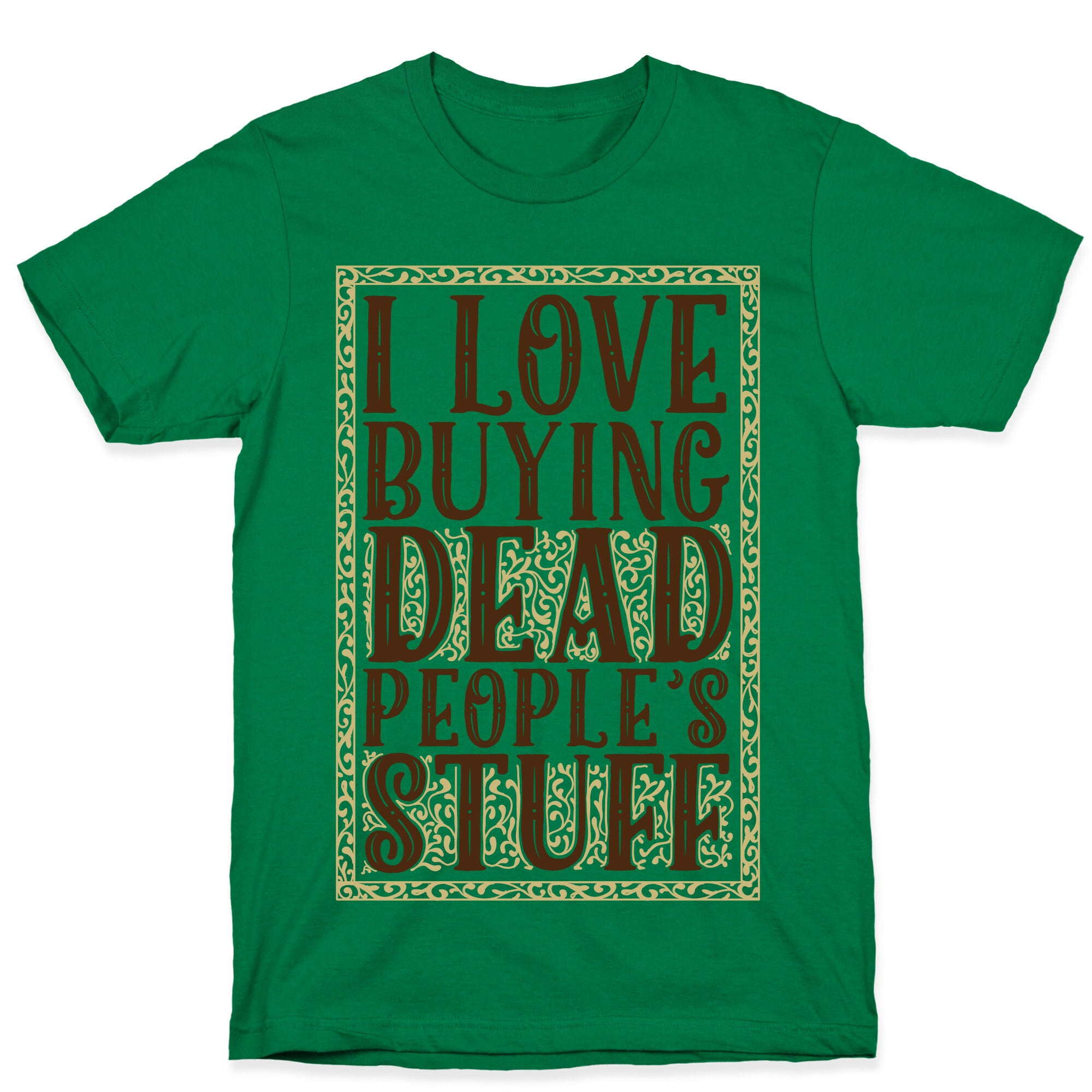 I Love Buying Dead People's Stuff T-Shirt