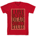 I Love Buying Dead People's Stuff T-Shirt