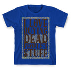 I Love Buying Dead People's Stuff T-Shirt