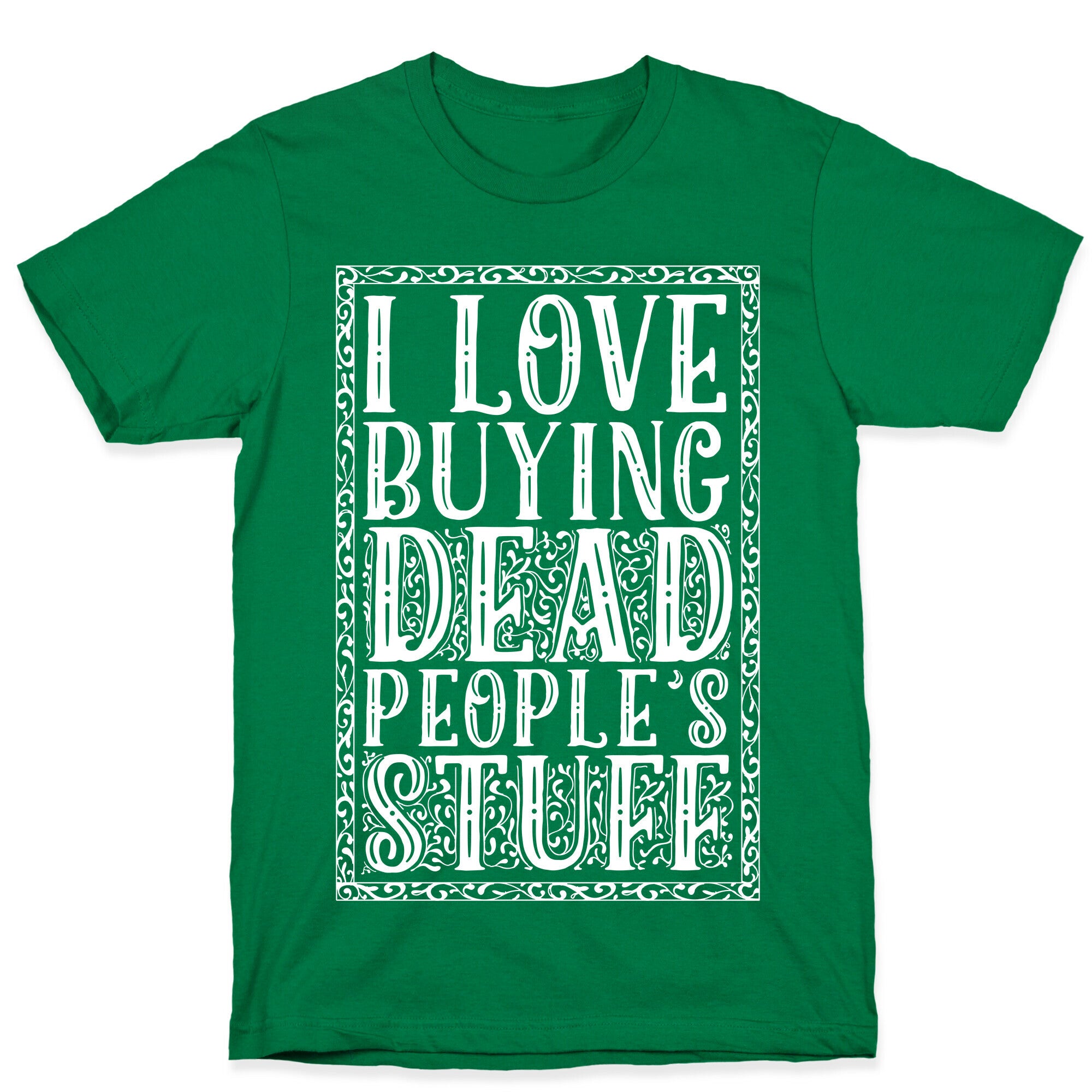 I Love Buying Dead People's Stuff T-Shirt