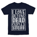 I Love Buying Dead People's Stuff T-Shirt