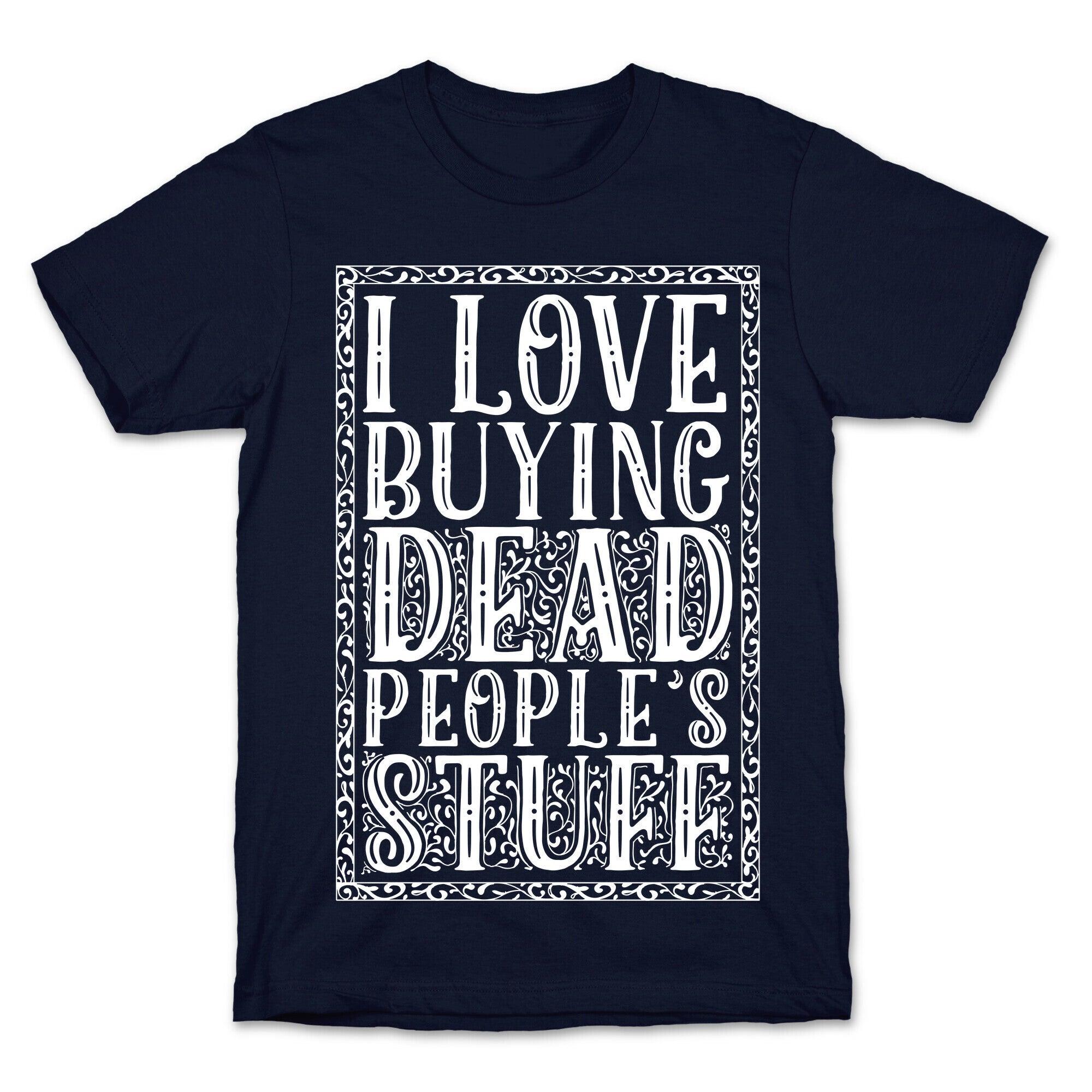I Love Buying Dead People's Stuff T-Shirt