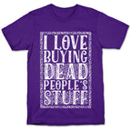 I Love Buying Dead People's Stuff T-Shirt