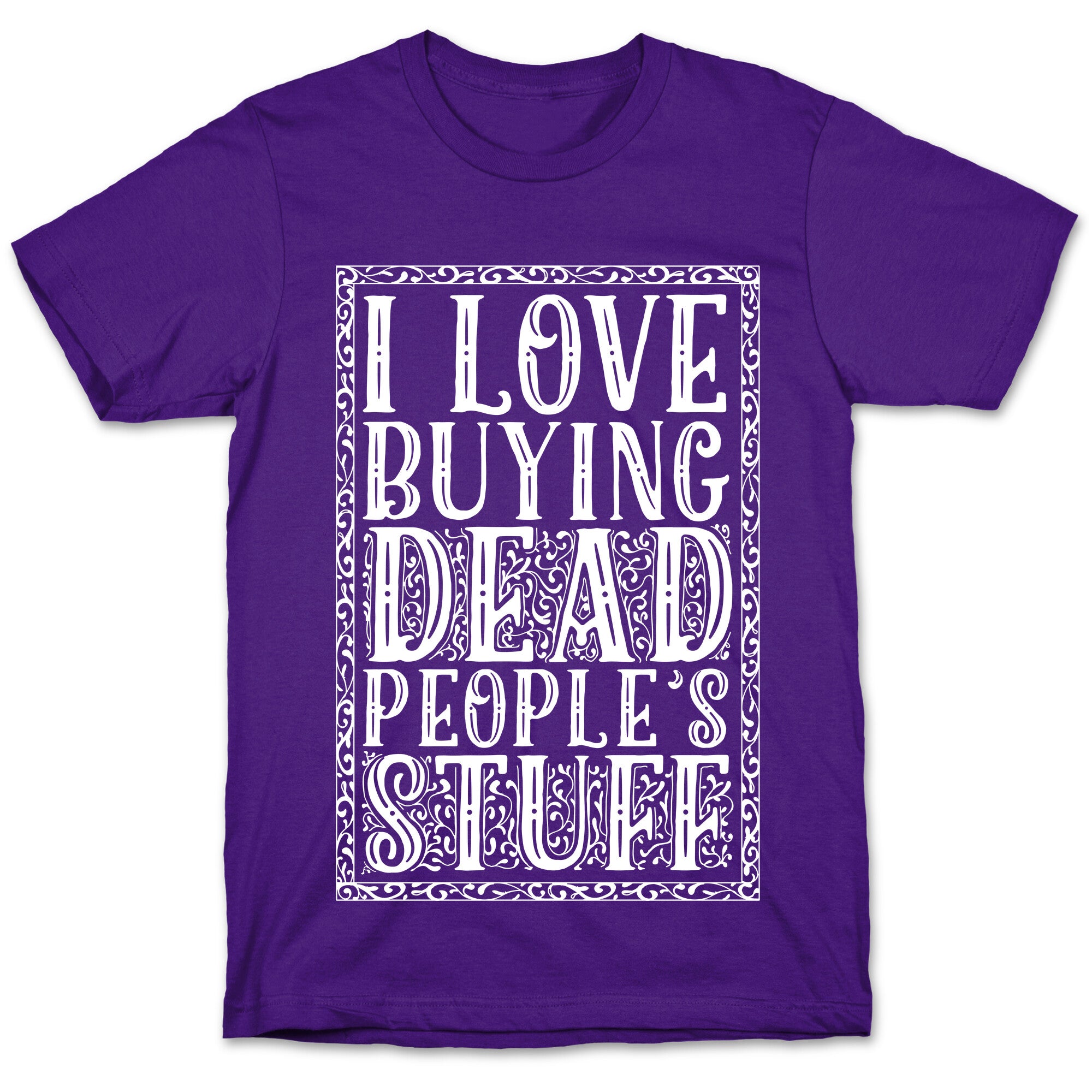 I Love Buying Dead People's Stuff T-Shirt