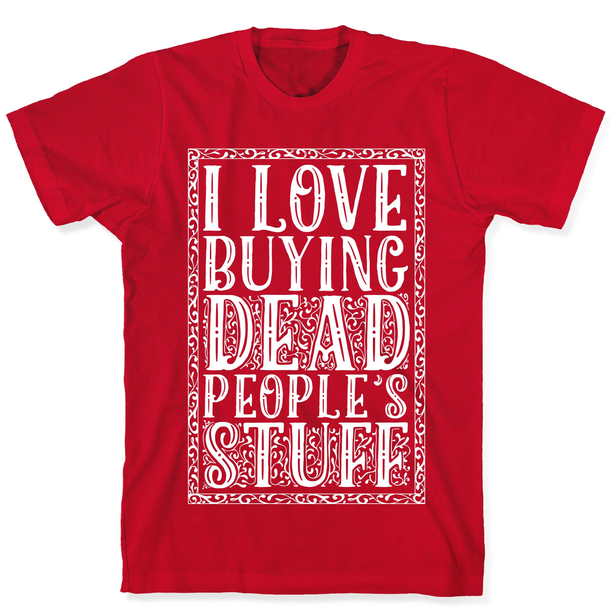 I Love Buying Dead People's Stuff T-Shirt