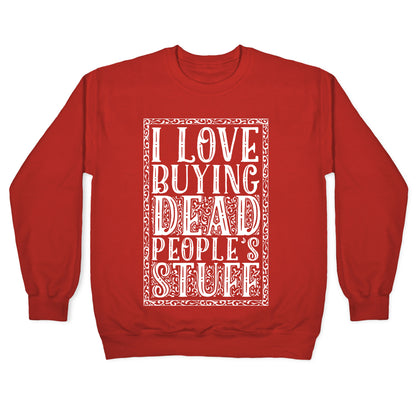 I Love Buying Dead People's Stuff Crewneck Sweatshirt