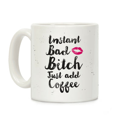 Instant Bad Bitch Just Add Coffee Coffee Mug
