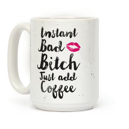 Instant Bad Bitch Just Add Coffee Coffee Mug