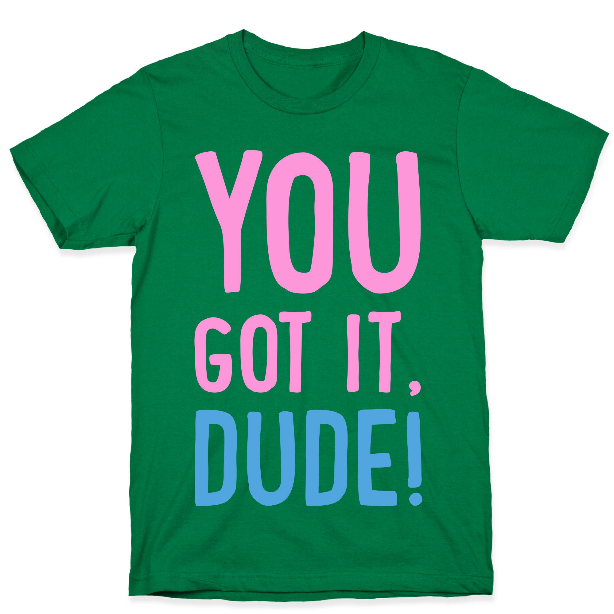 You Got It Dude T-Shirt