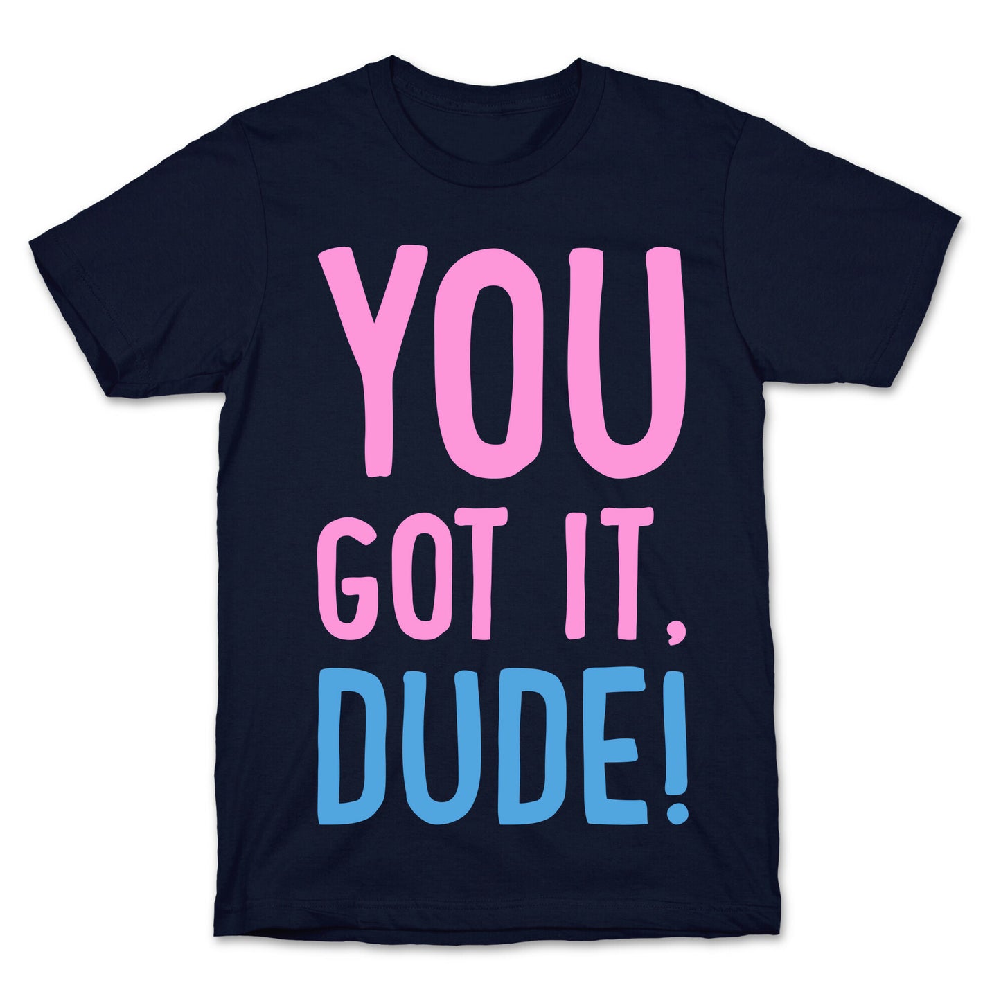 You Got It Dude T-Shirt