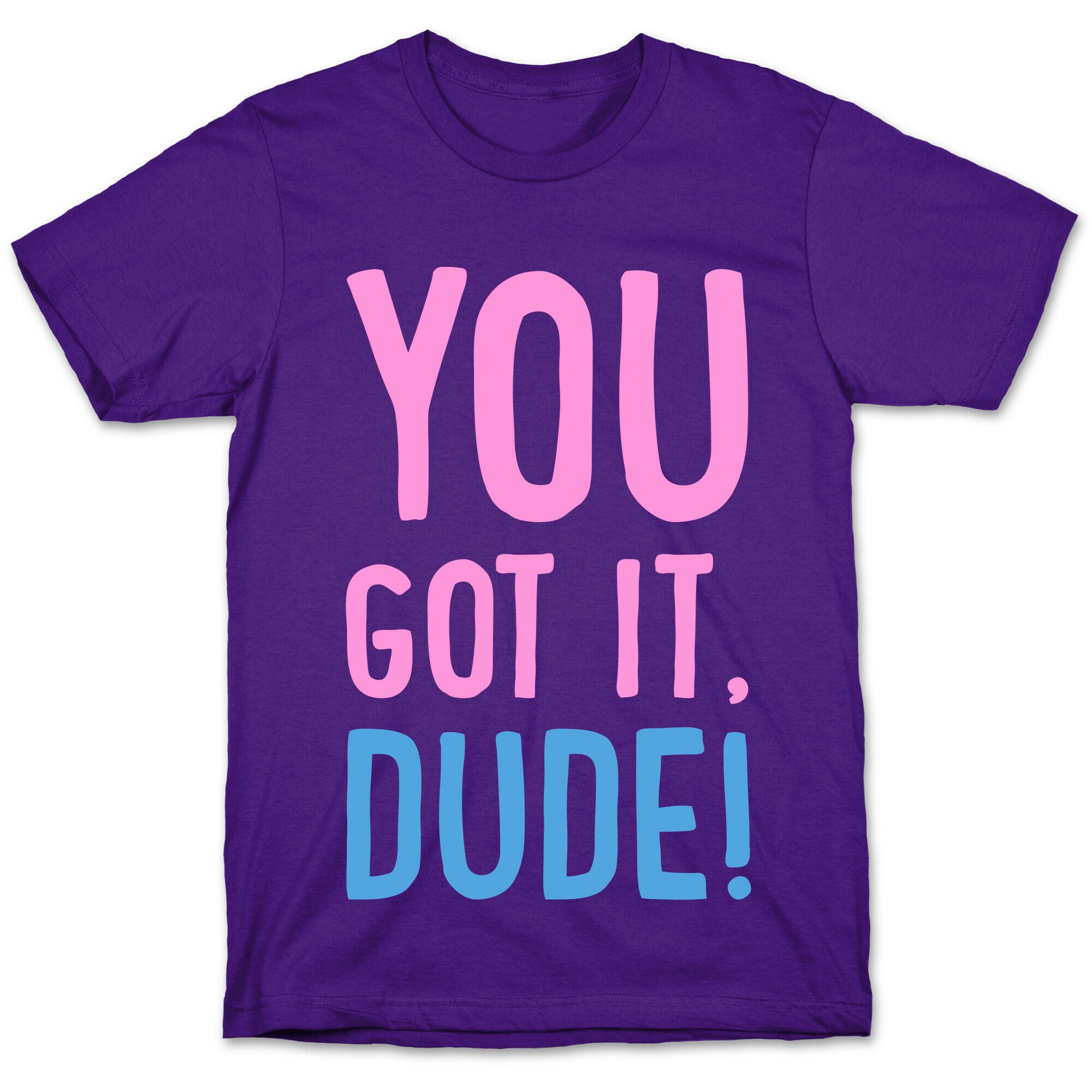 You Got It Dude T-Shirt