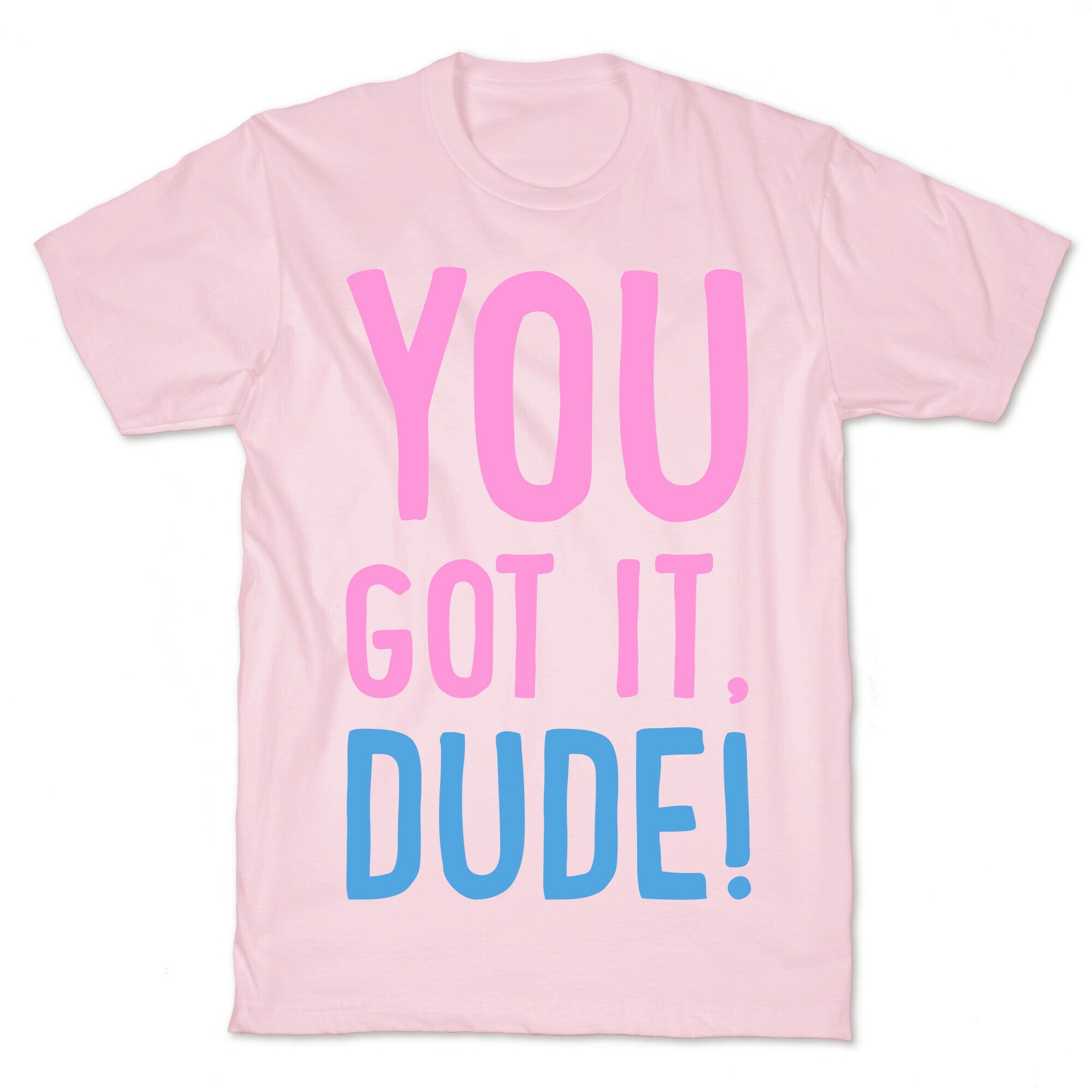 You Got It Dude T-Shirt