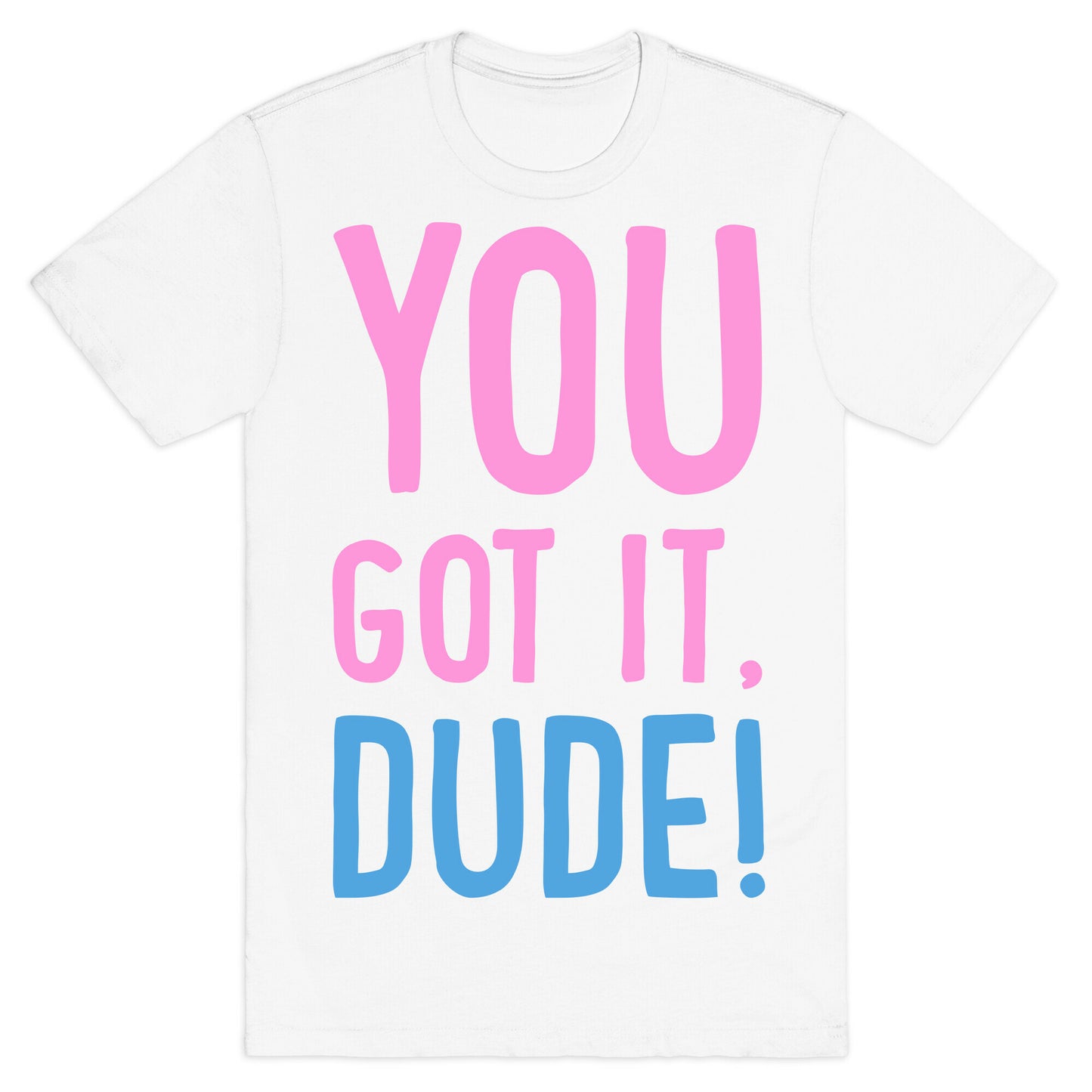 You Got It Dude T-Shirt