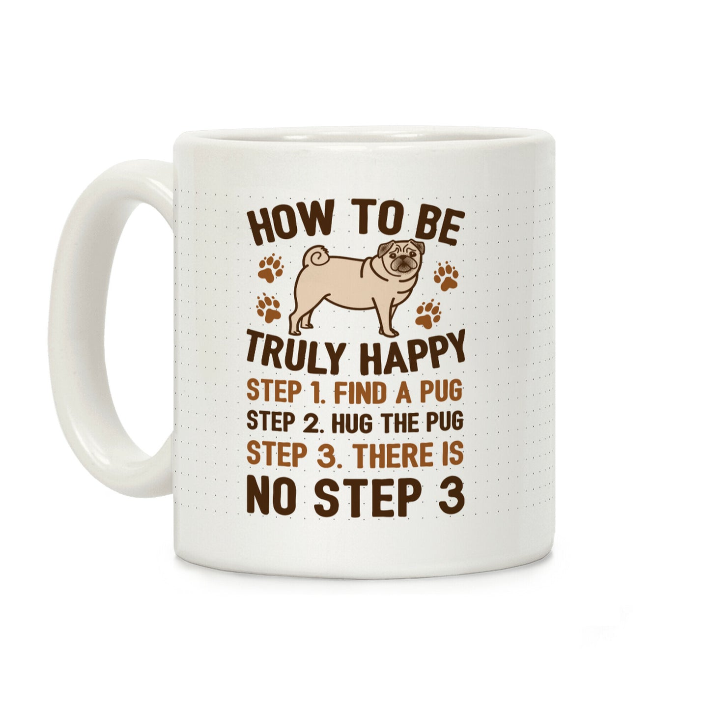 How To Be Truly Happy: Pug Hugs Coffee Mug