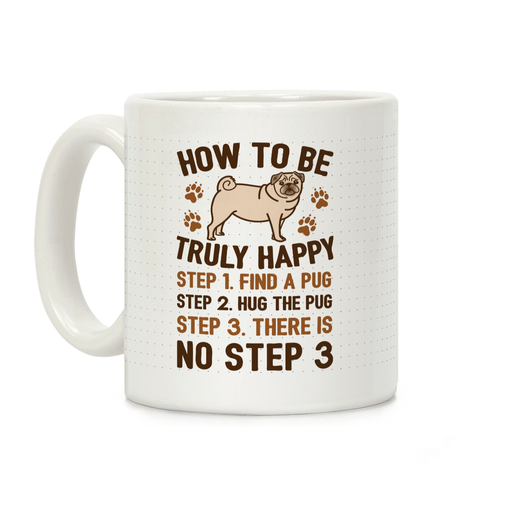 How To Be Truly Happy: Pug Hugs Coffee Mug