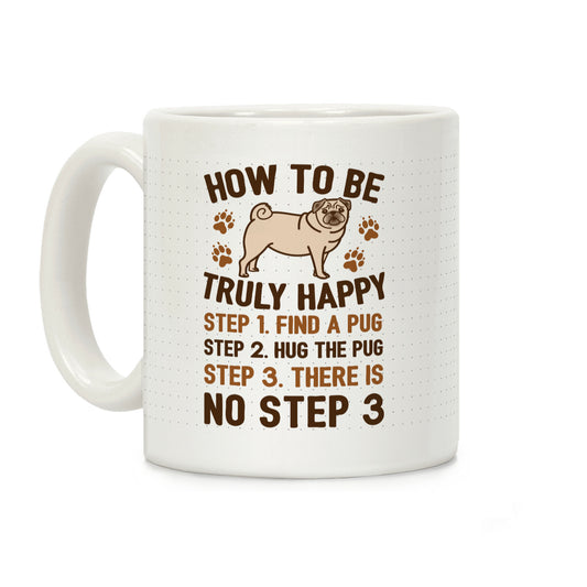 How To Be Truly Happy: Pug Hugs Coffee Mug