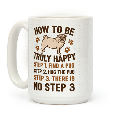 How To Be Truly Happy: Pug Hugs Coffee Mug