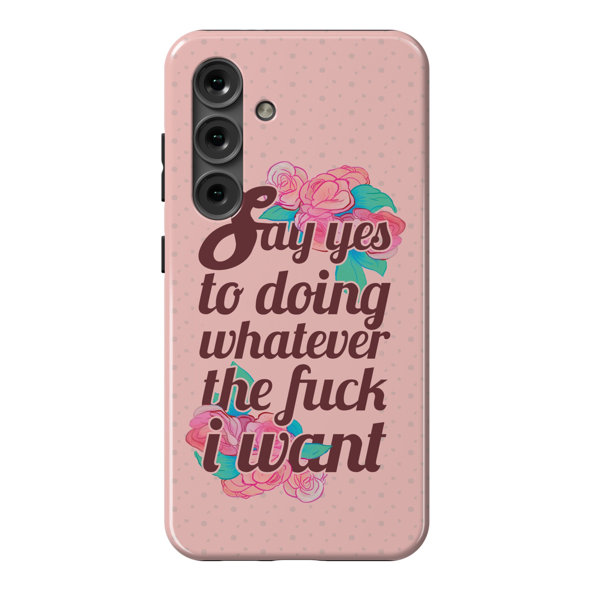 Say Yes to Doing Whatever the Fuck I Want Phone Case