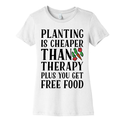 Planting Is Cheaper Than Therapy Women's Cotton Tee