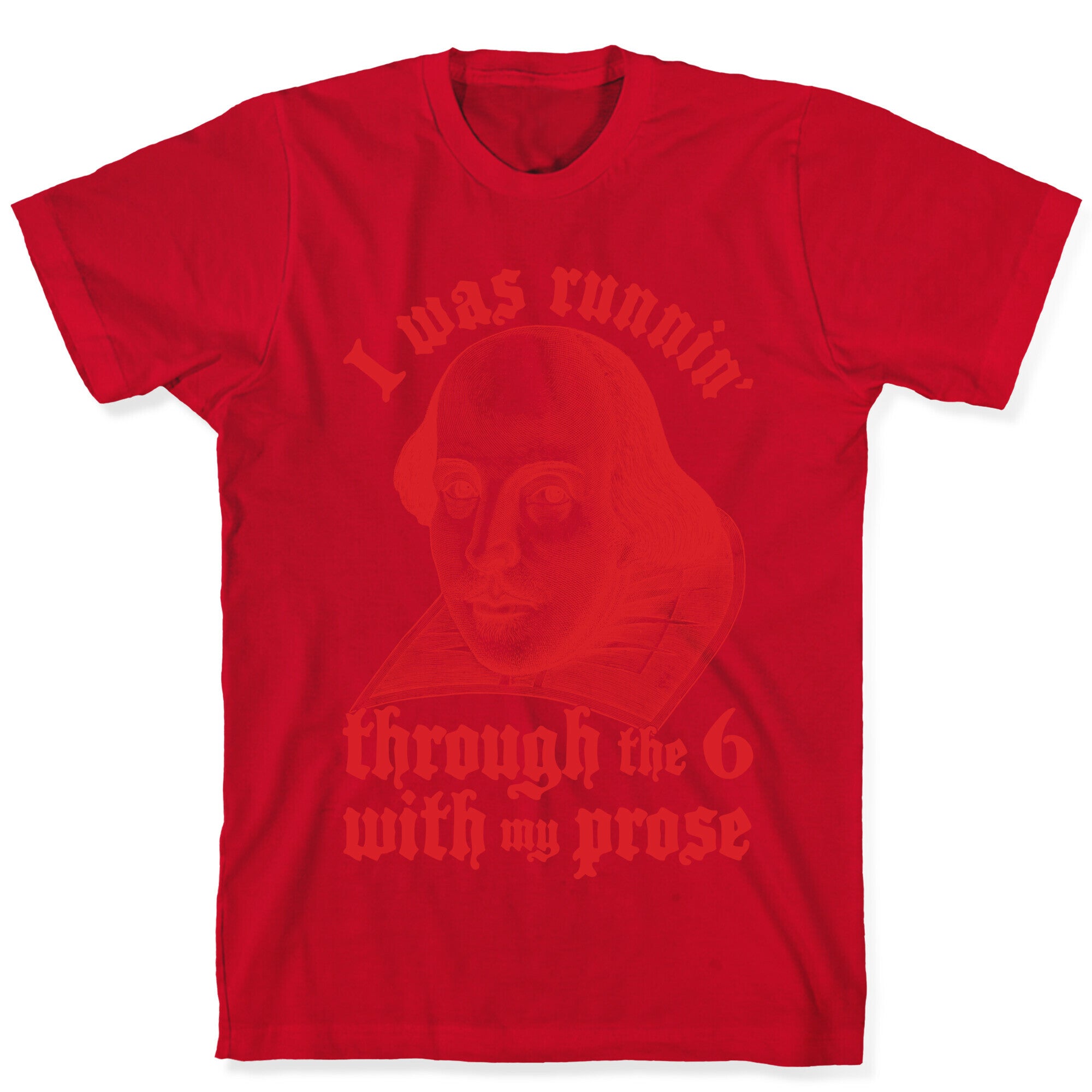 I Was Runnin' Through the 6 With My Prose T-Shirt