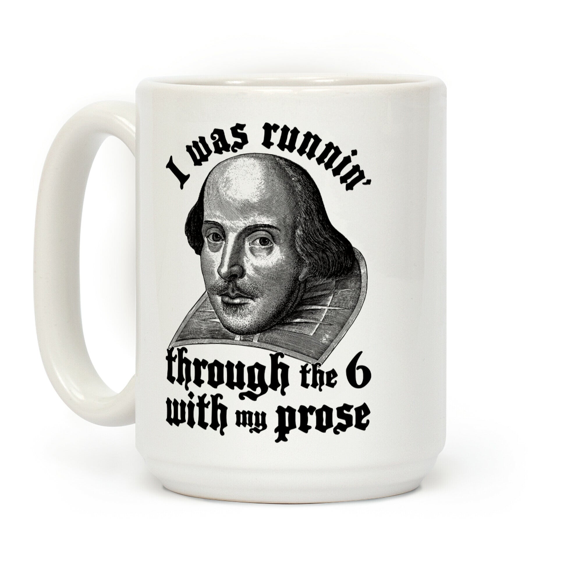 I Was Runnin' Through the 6 With My Prose Coffee Mug