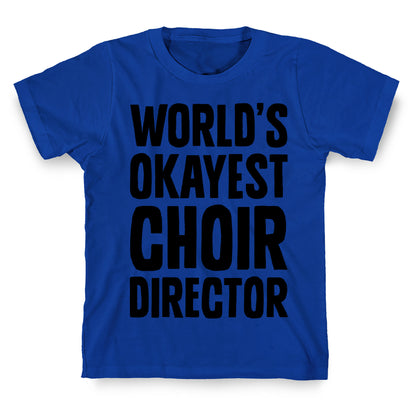 World's Okayest Choir Director T-Shirt