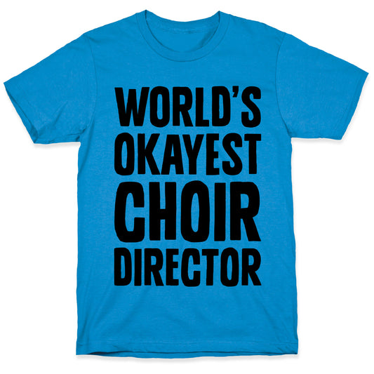 World's Okayest Choir Director T-Shirt