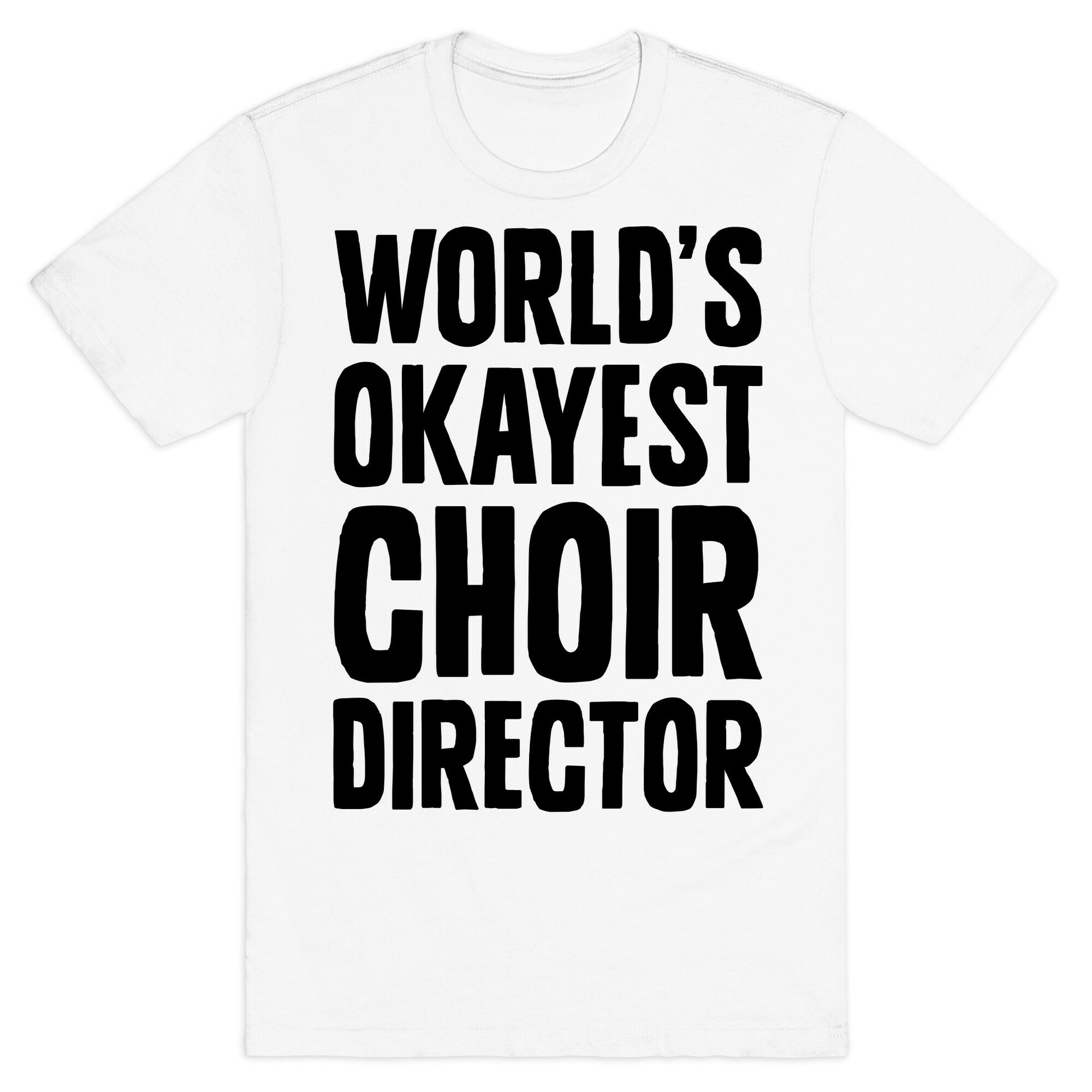 World's Okayest Choir Director T-Shirt
