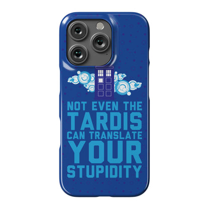 Not Even The Tardis Can Translate You Stupidity Phone Case