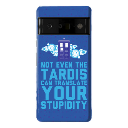 Not Even The Tardis Can Translate You Stupidity Phone Case