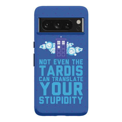 Not Even The Tardis Can Translate You Stupidity Phone Case