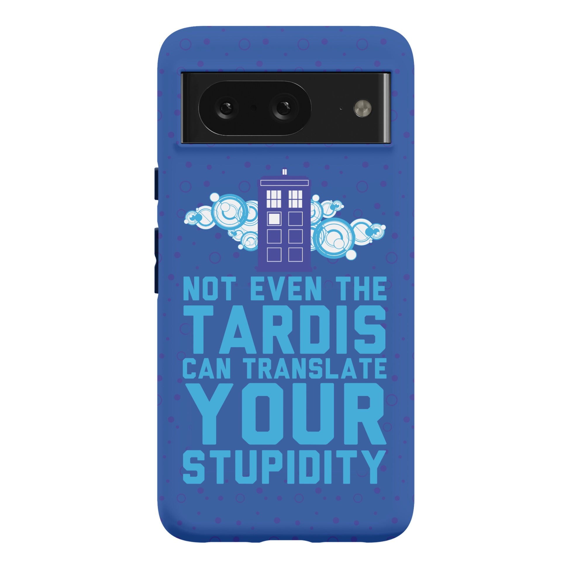 Not Even The Tardis Can Translate You Stupidity Phone Case