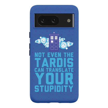 Not Even The Tardis Can Translate You Stupidity Phone Case