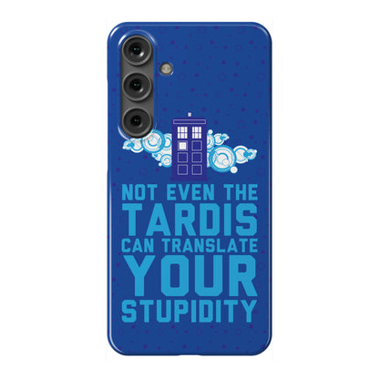 Not Even The Tardis Can Translate You Stupidity Phone Case