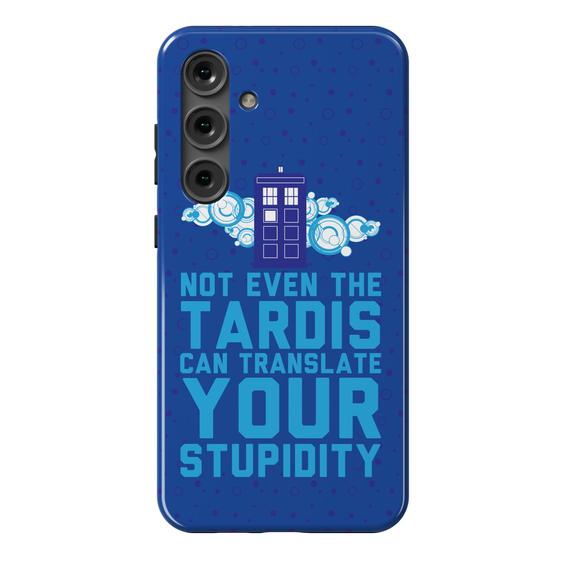 Not Even The Tardis Can Translate You Stupidity Phone Case