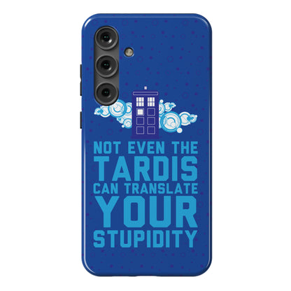 Not Even The Tardis Can Translate You Stupidity Phone Case