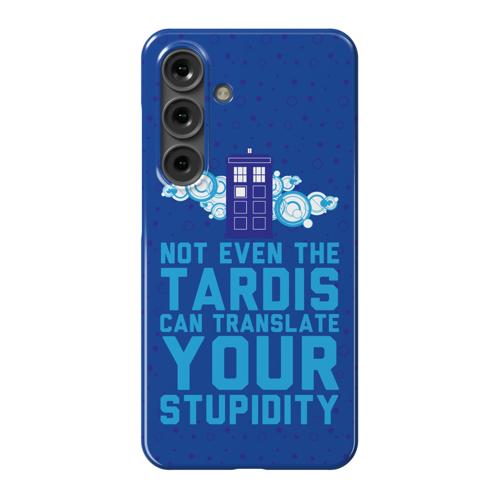 Not Even The Tardis Can Translate You Stupidity Phone Case