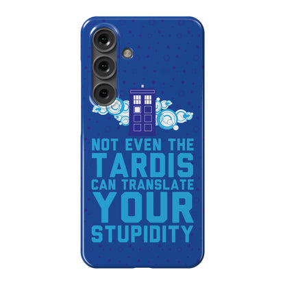 Not Even The Tardis Can Translate You Stupidity Phone Case