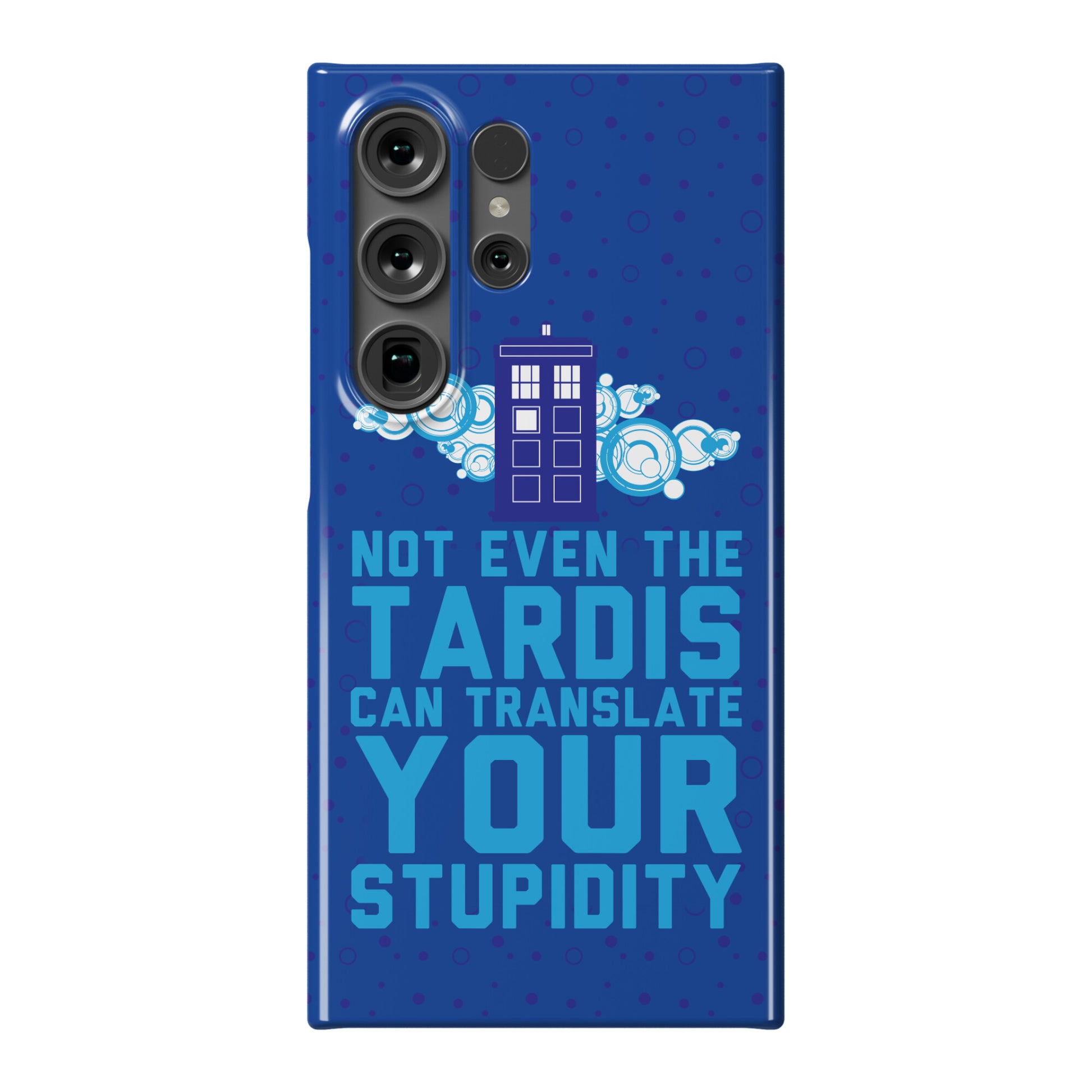 Not Even The Tardis Can Translate You Stupidity Phone Case