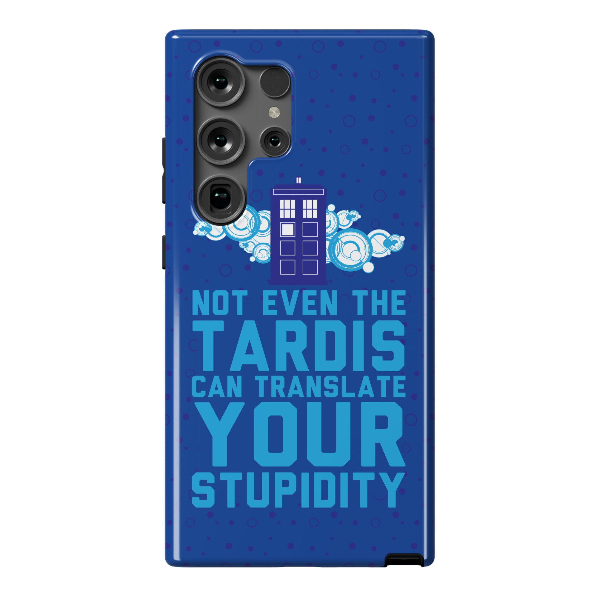 Not Even The Tardis Can Translate You Stupidity Phone Case