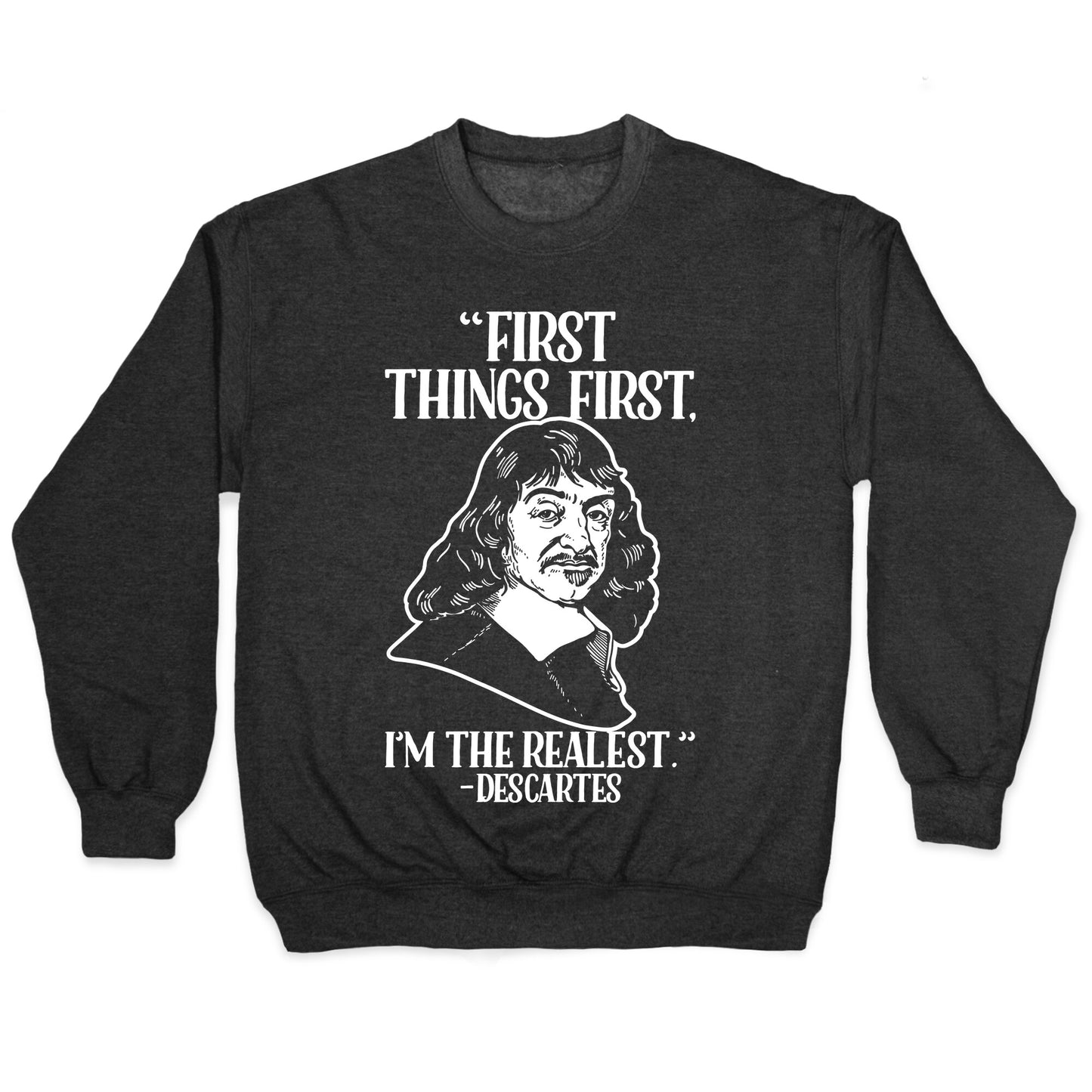 First Things First I'm The Realest (Descartes) Crewneck Sweatshirt