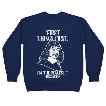 First Things First I'm The Realest (Descartes) Crewneck Sweatshirt