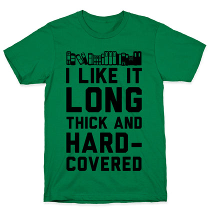 I Like it Long Thick and Hardcovered T-Shirt