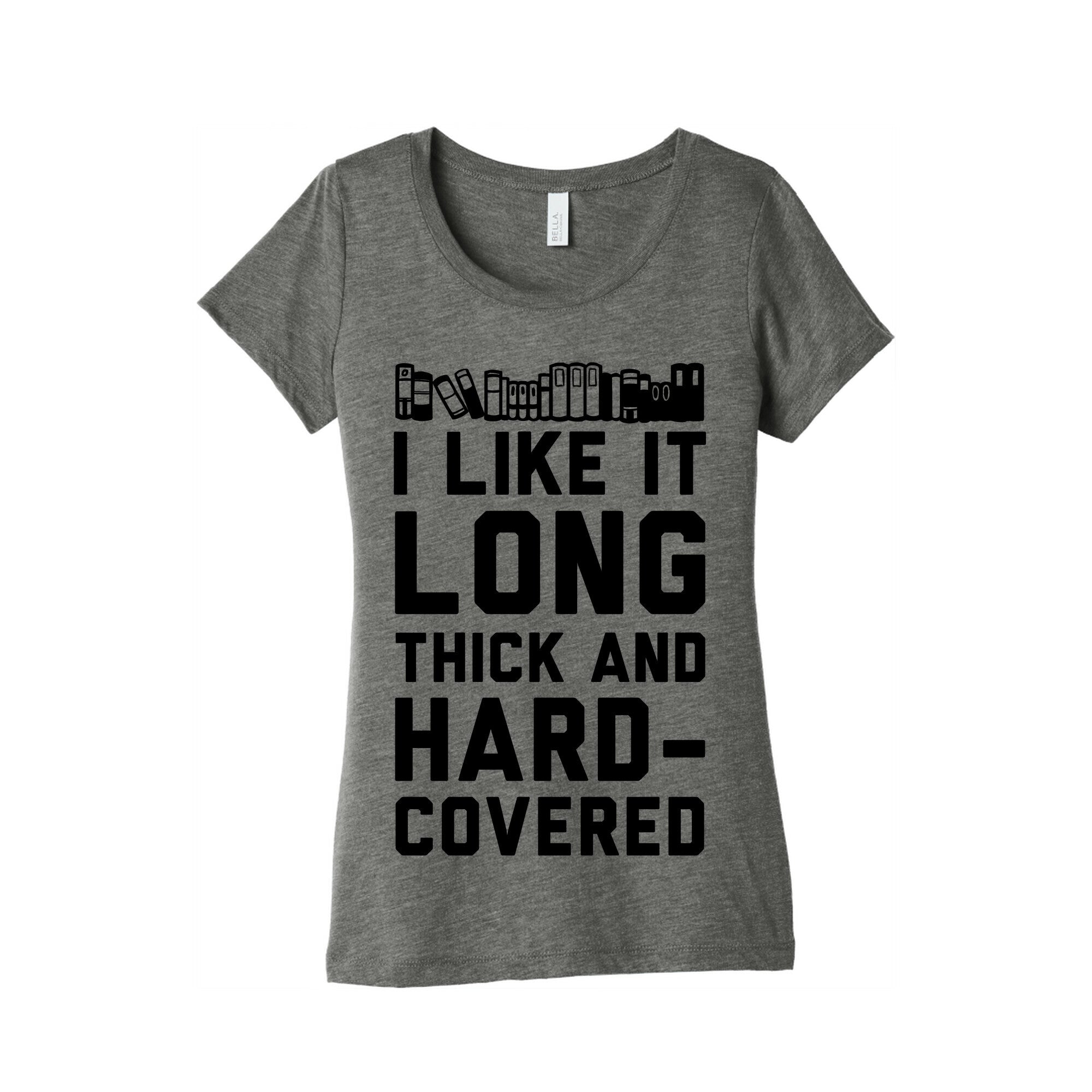 I Like it Long Thick and Hardcovered Women's Triblend Tee