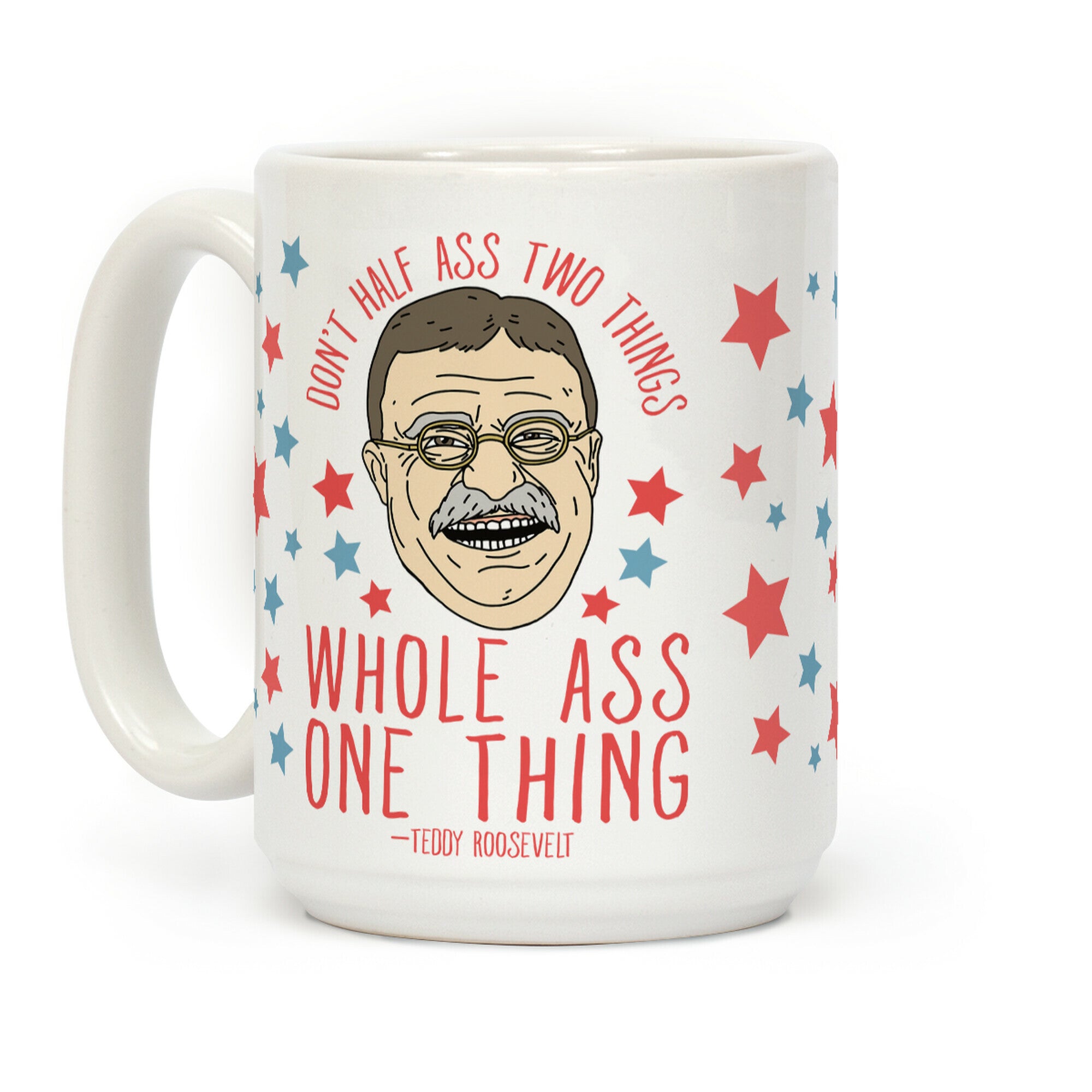Don't Half Ass Two Things Whole Ass One Thing - Teddy Roosevelt Coffee Mug