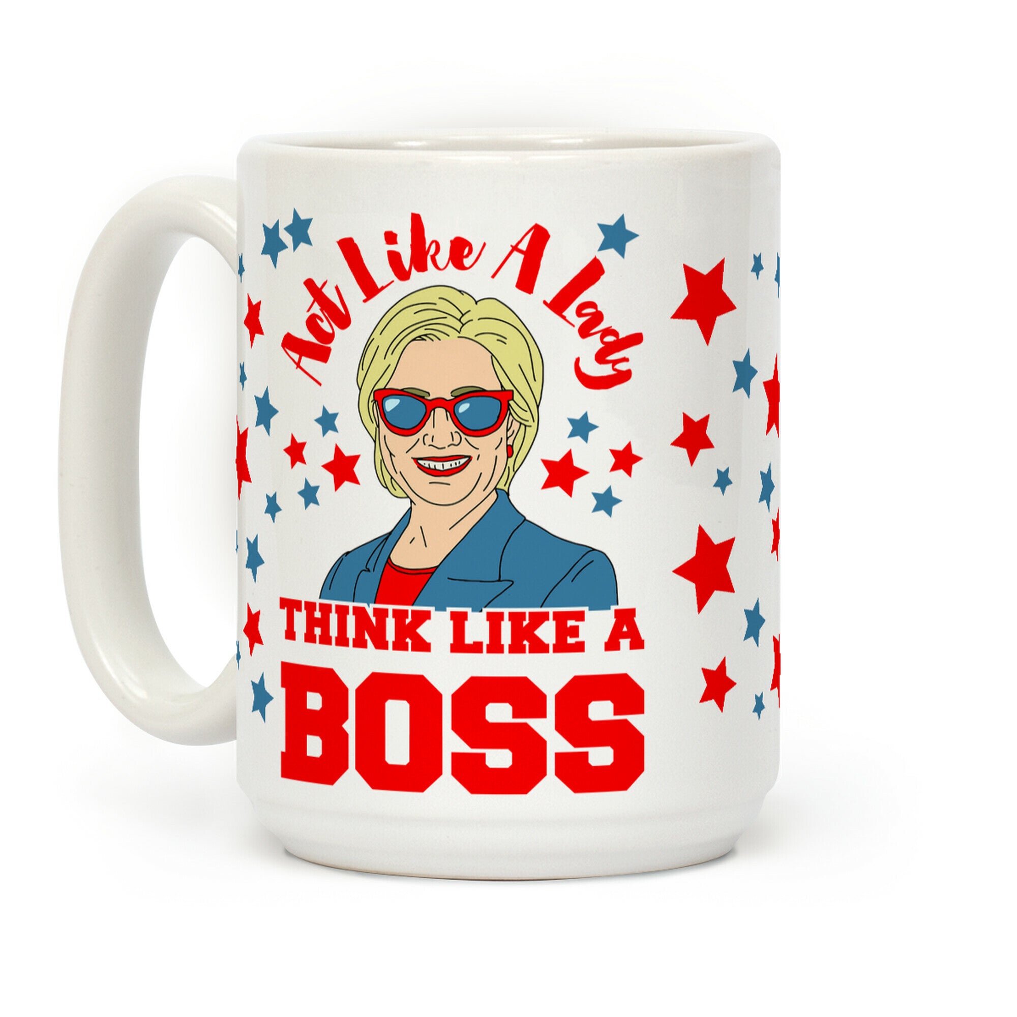 Act Like A Lady Think Like A Boss - Hillary Clinton Coffee Mug