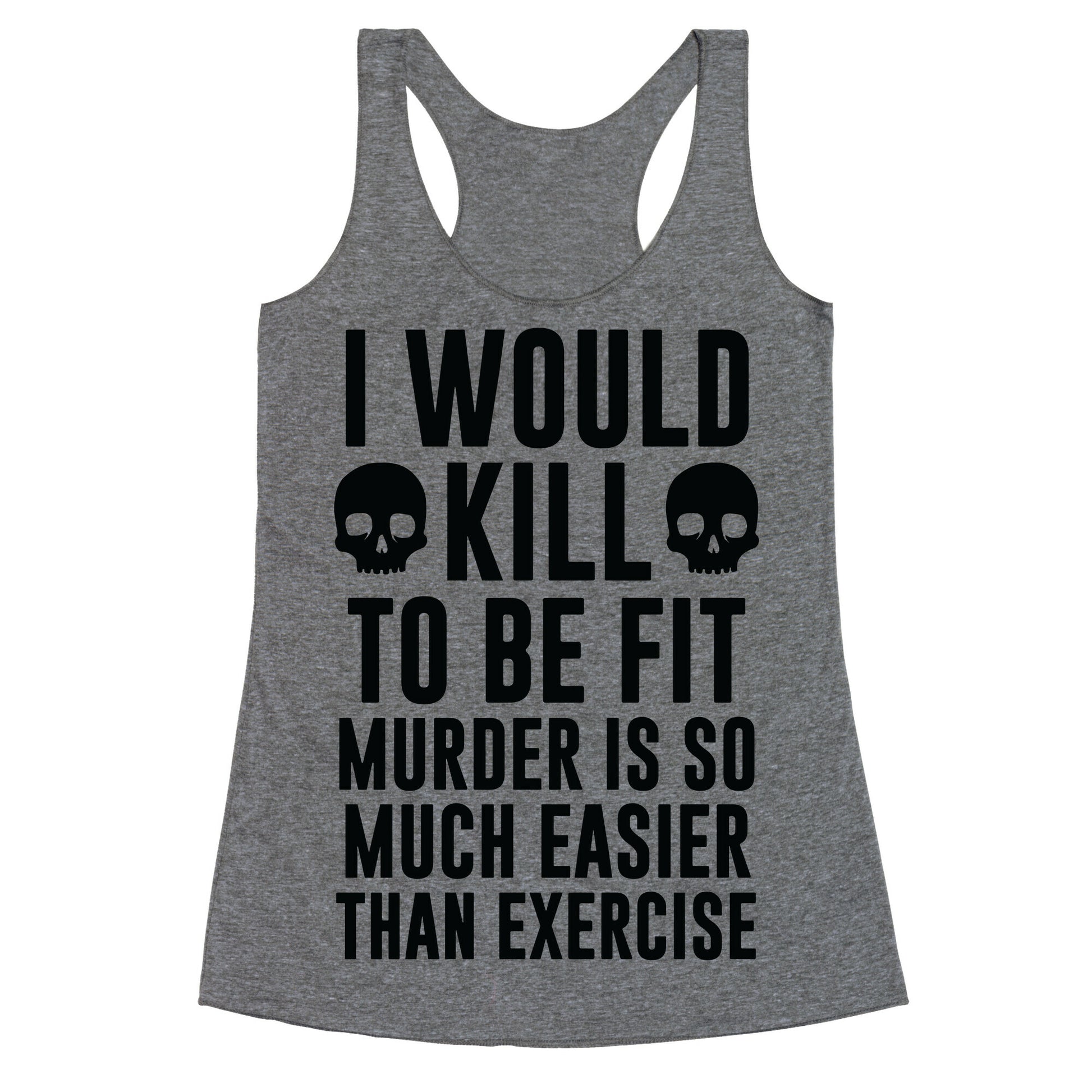 I Would Kill To Be Fit Racerback Tank
